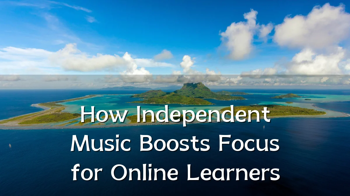 How Independent Music Boosts Focus for Online Learners