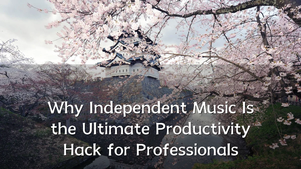 Why Independent Music Is the Ultimate Productivity Hack for Professionals